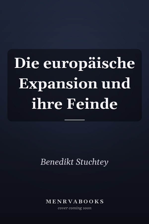 Die europäische Expansion und ihre Feinde