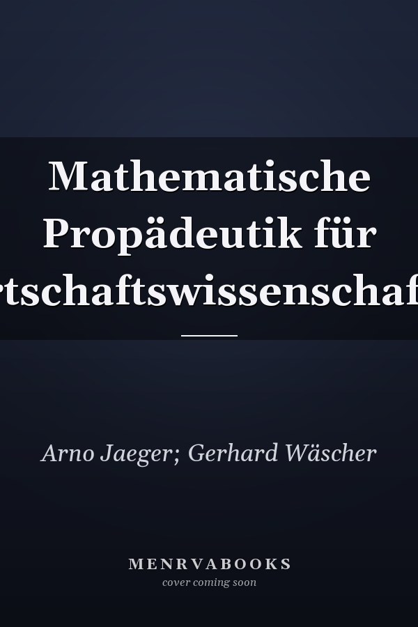Mathematische Propädeutik für Wirtschaftswissenschaftler
