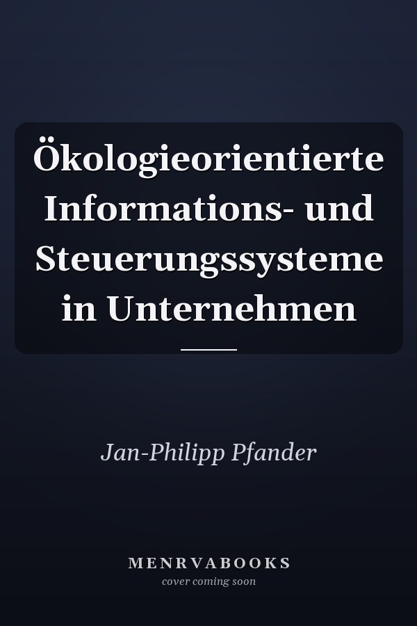 Ökologieorientierte Informations- und Steuerungssysteme in Unternehmen