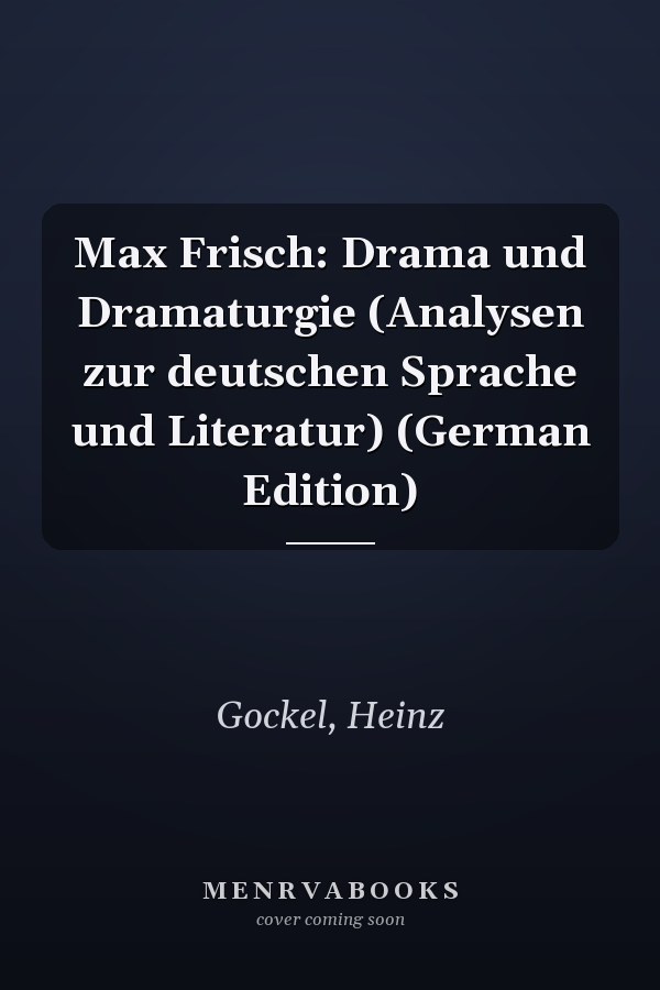 Max Frisch: Drama und Dramaturgie (Analysen zur deutschen Sprache und Literatur) (German Edition)
