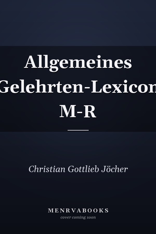 Allgemeines Gelehrten-Lexicon M-R