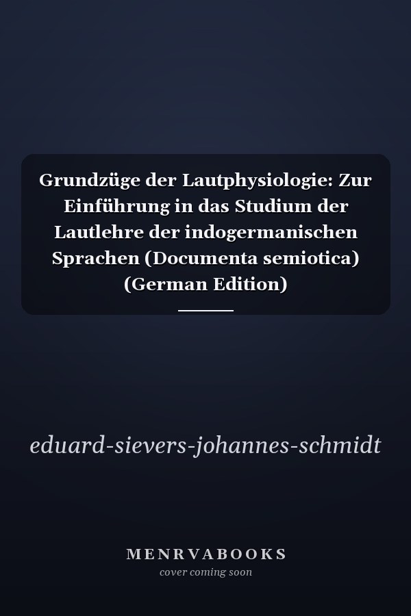 Grundzüge der Lautphysiologie: Zur Einführung in das Studium der Lautlehre der indogermanischen Sprachen (Documenta semiotica) (German Edition)