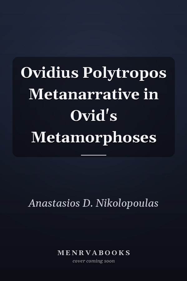 Ovidius Polytropos Metanarrative in Ovid's Metamorphoses