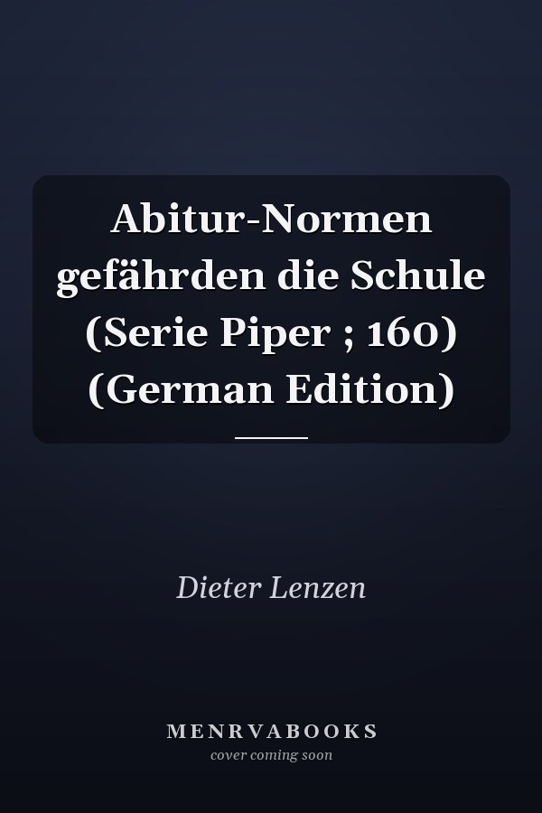 Abitur-Normen gefährden die Schule (Serie Piper ; 160) (German Edition)