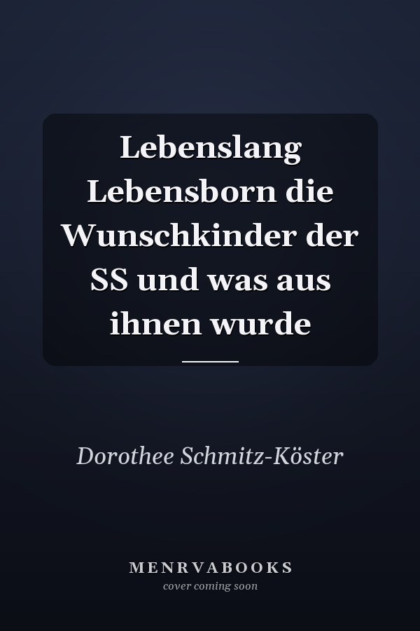 Lebenslang Lebensborn die Wunschkinder der SS und was aus ihnen wurde