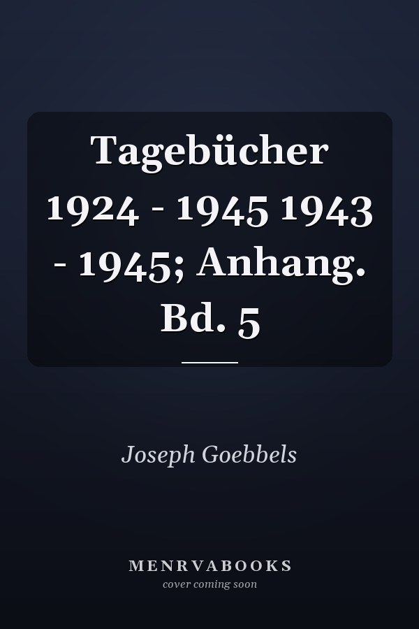 Tagebücher 1924 - 1945 1943 - 1945; Anhang. Bd. 5