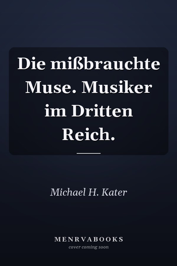 Die mißbrauchte Muse. Musiker im Dritten Reich.