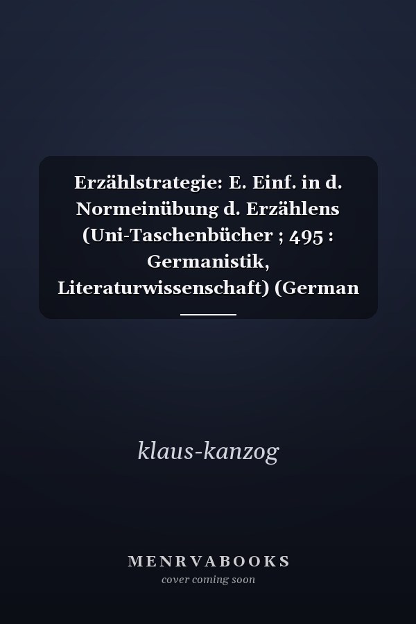 Erzählstrategie: E. Einf. in d. Normeinübung d. Erzählens (Uni-Taschenbücher ; 495 : Germanistik, Literaturwissenschaft) (German Edition)
