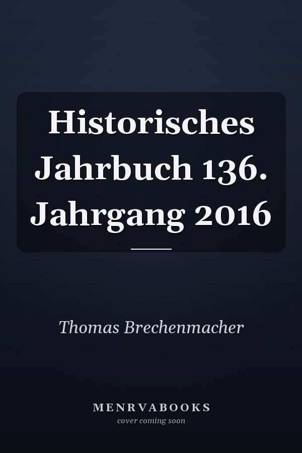Historisches Jahrbuch 136. Jahrgang 2016