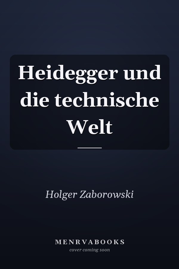 Heidegger und die technische Welt