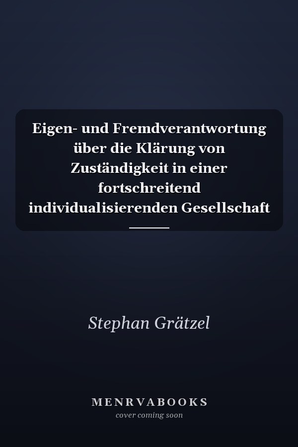Eigen- und Fremdverantwortung über die Klärung von Zuständigkeit in einer fortschreitend individualisierenden Gesellschaft