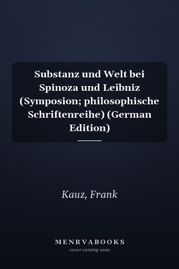 Substanz und Welt bei Spinoza und Leibniz (Symposion; philosophische Schriftenreihe) (German Edition)
