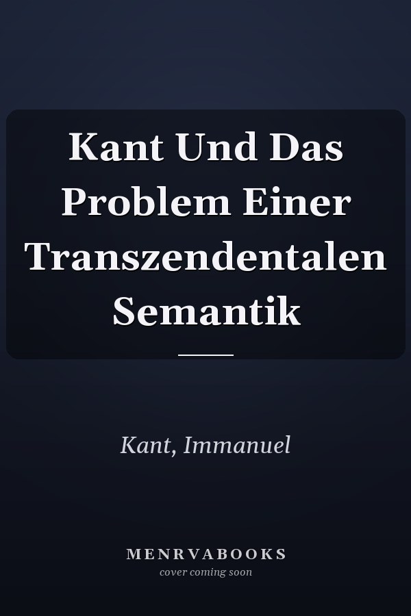 Kant Und Das Problem Einer Transzendentalen Semantik
