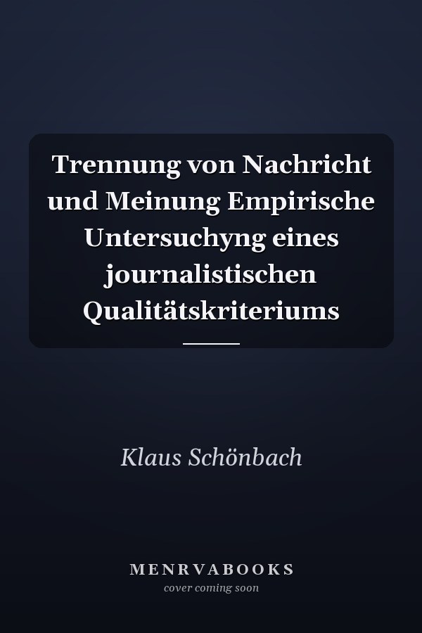 Trennung von Nachricht und Meinung Empirische Untersuchyng eines journalistischen Qualitätskriteriums