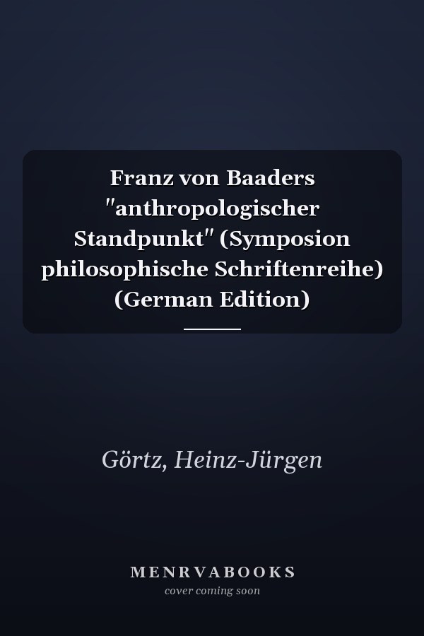 Franz von Baaders "anthropologischer Standpunkt" (Symposion philosophische Schriftenreihe) (German Edition)