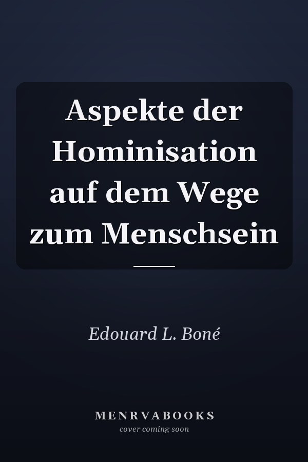 Aspekte der Hominisation auf dem Wege zum Menschsein