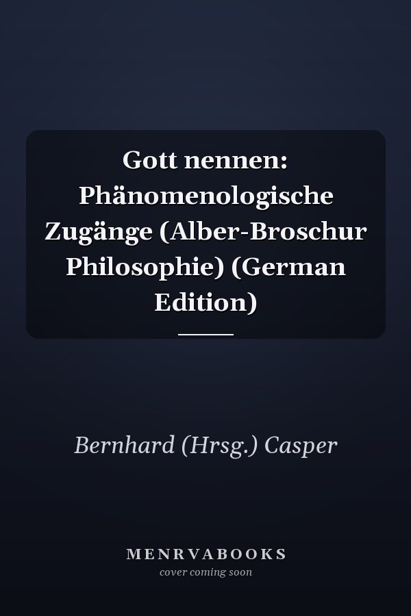 Gott nennen: Phänomenologische Zugänge (Alber-Broschur Philosophie) (German Edition)