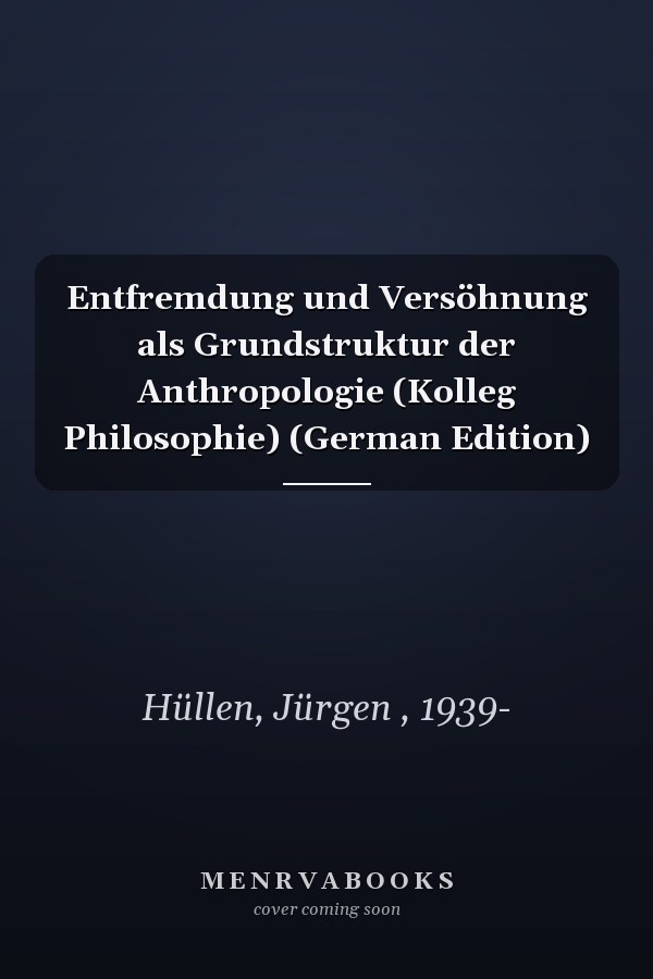 Entfremdung und Versöhnung als Grundstruktur der Anthropologie (Kolleg Philosophie) (German Edition)