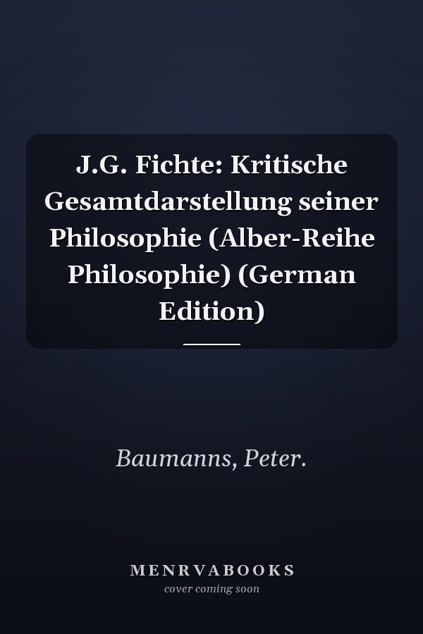 J.G. Fichte: Kritische Gesamtdarstellung seiner Philosophie (Alber-Reihe Philosophie) (German Edition)