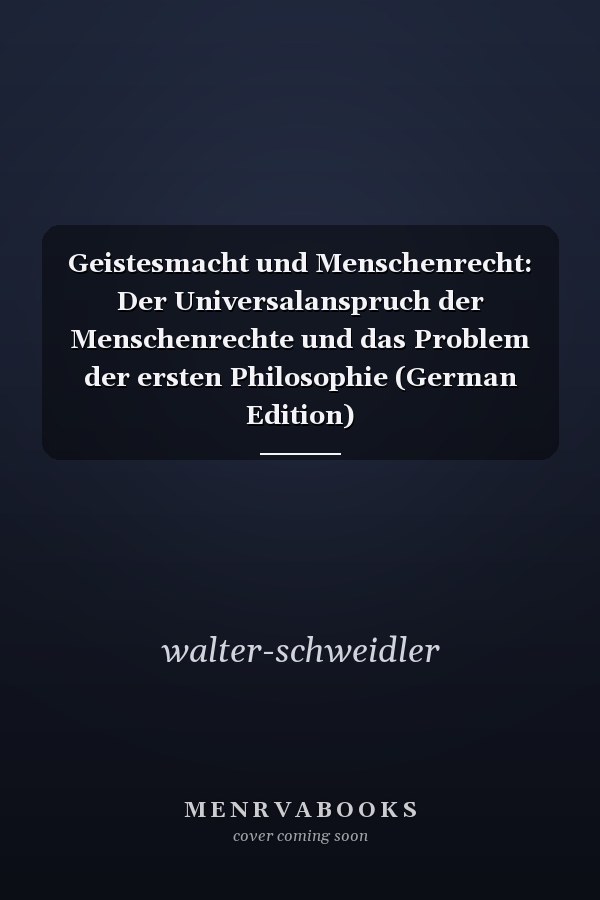 Geistesmacht und Menschenrecht: Der Universalanspruch der Menschenrechte und das Problem der ersten Philosophie (German Edition)