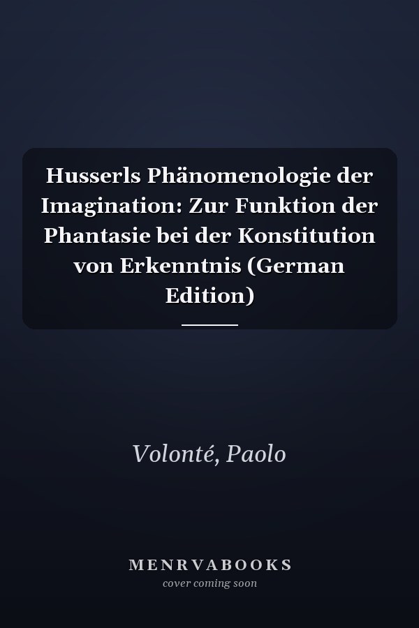 Husserls Phänomenologie der Imagination: Zur Funktion der Phantasie bei der Konstitution von Erkenntnis (German Edition)