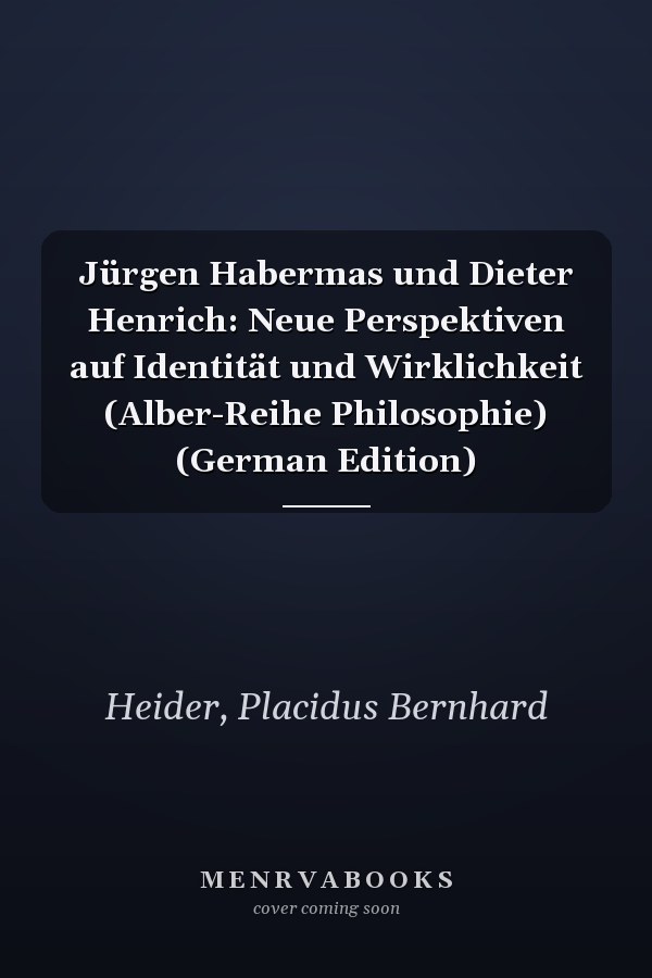 Jürgen Habermas und Dieter Henrich: Neue Perspektiven auf Identität und Wirklichkeit (Alber-Reihe Philosophie) (German Edition)