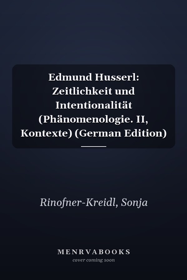 Edmund Husserl: Zeitlichkeit und Intentionalität (Phänomenologie. II, Kontexte) (German Edition)
