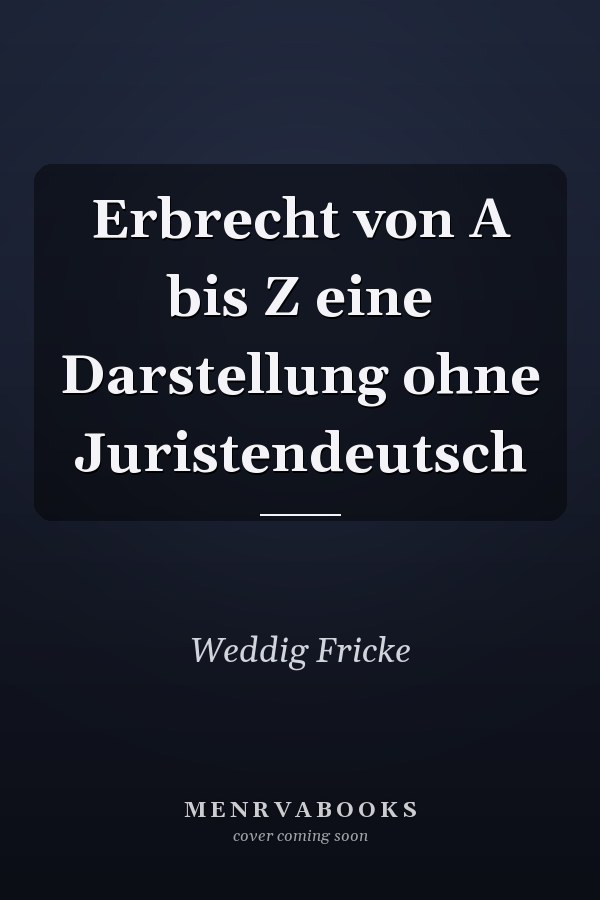 Erbrecht von A bis Z eine Darstellung ohne Juristendeutsch