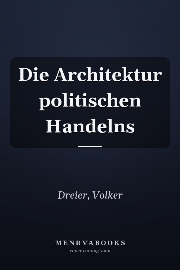 Die Architektur politischen Handelns