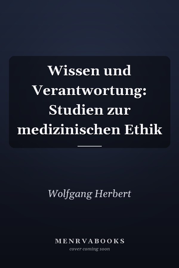 Wissen und Verantwortung: Studien zur medizinischen Ethik