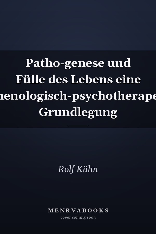 Patho-genese und Fülle des Lebens eine phänomenologisch-psychotherapeutische Grundlegung