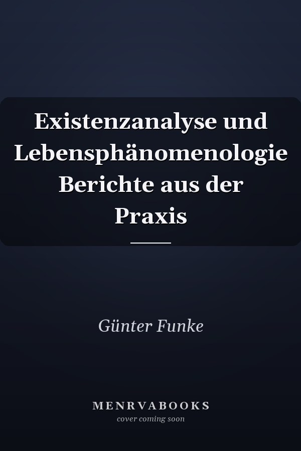 Existenzanalyse und Lebensphänomenologie Berichte aus der Praxis