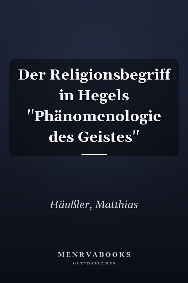 Der Religionsbegriff in Hegels "Phänomenologie des Geistes"