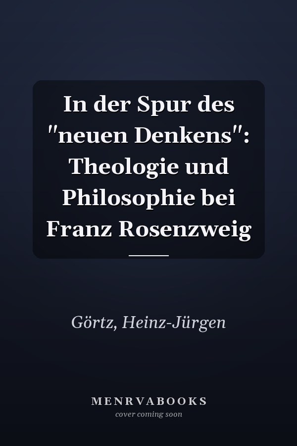 In der Spur des "neuen Denkens": Theologie und Philosophie bei Franz Rosenzweig