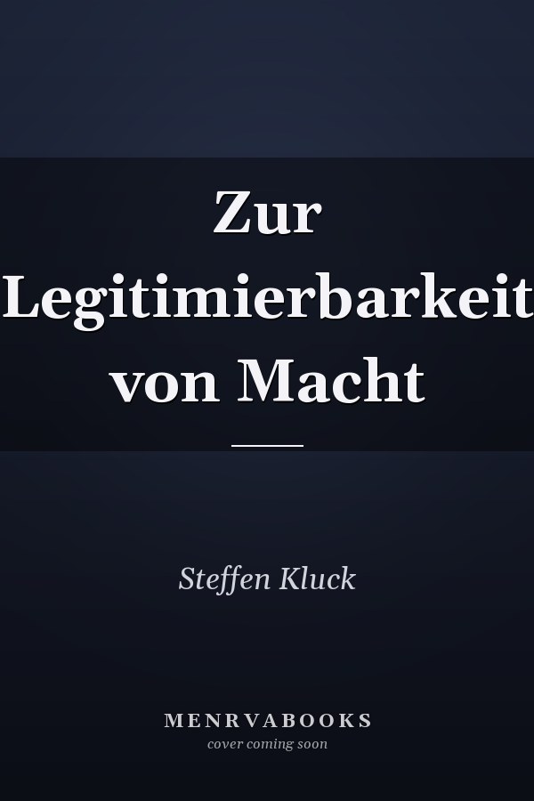 Zur Legitimierbarkeit von Macht
