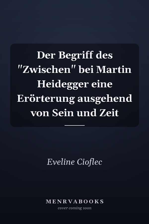 Der Begriff des "Zwischen" bei Martin Heidegger eine Erörterung ausgehend von Sein und Zeit