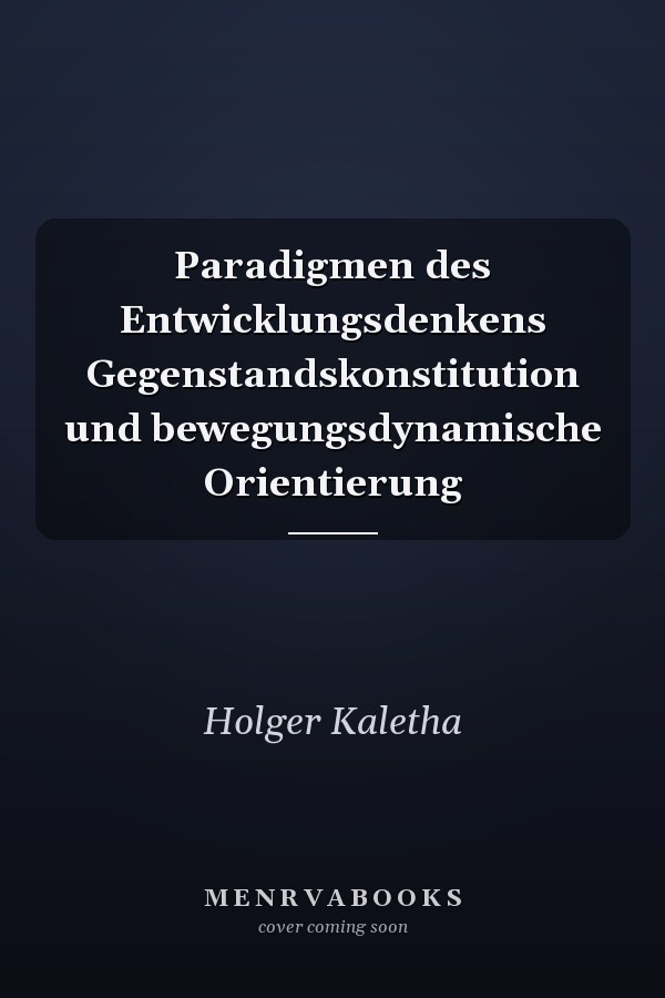 Paradigmen des Entwicklungsdenkens Gegenstandskonstitution und bewegungsdynamische Orientierung