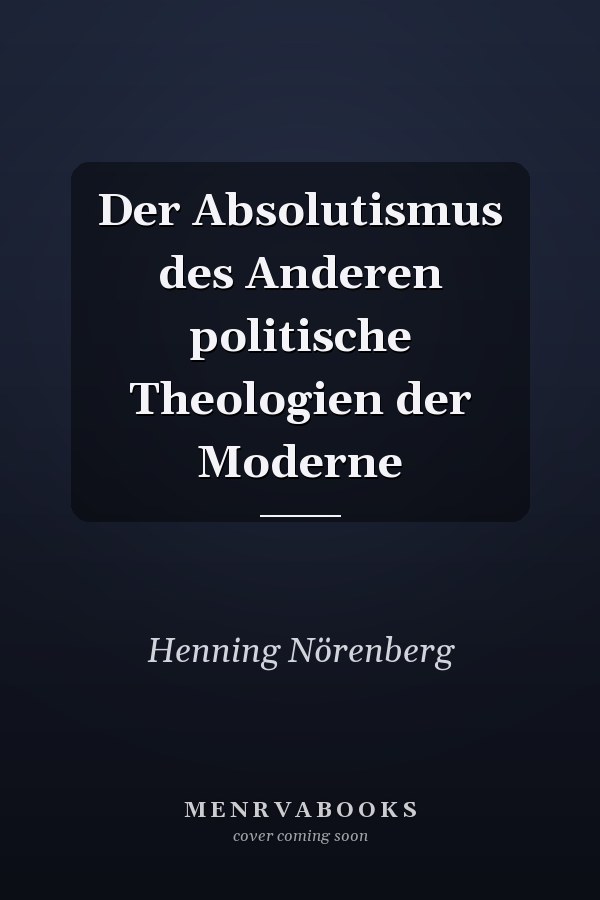 Der Absolutismus des Anderen politische Theologien der Moderne