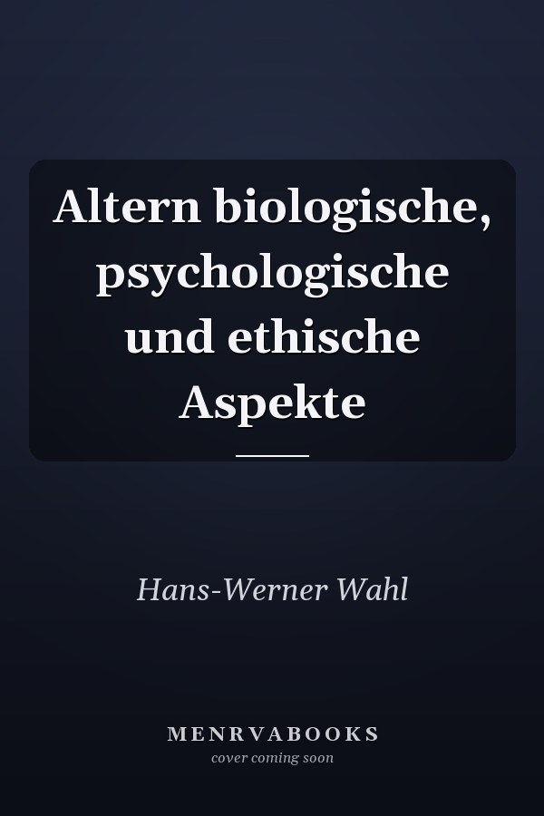 Altern biologische, psychologische und ethische Aspekte
