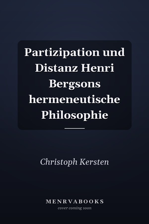Partizipation und Distanz Henri Bergsons hermeneutische Philosophie