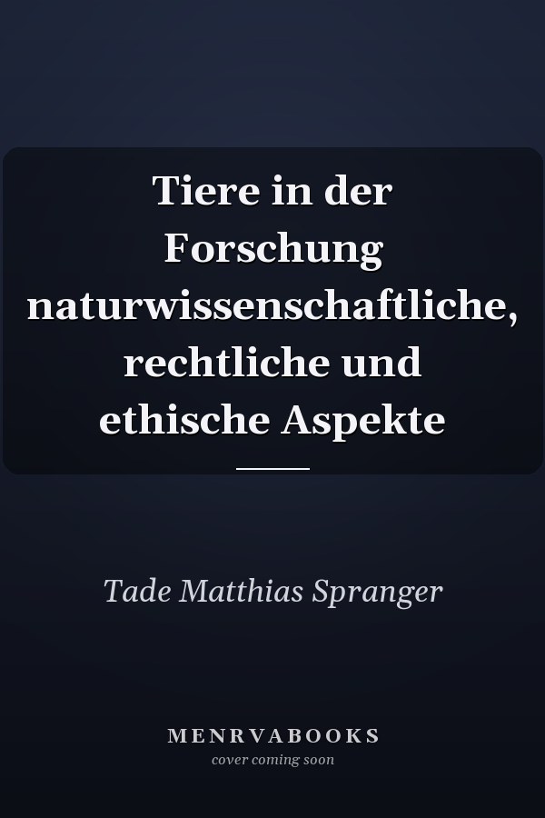 Tiere in der Forschung naturwissenschaftliche, rechtliche und ethische Aspekte