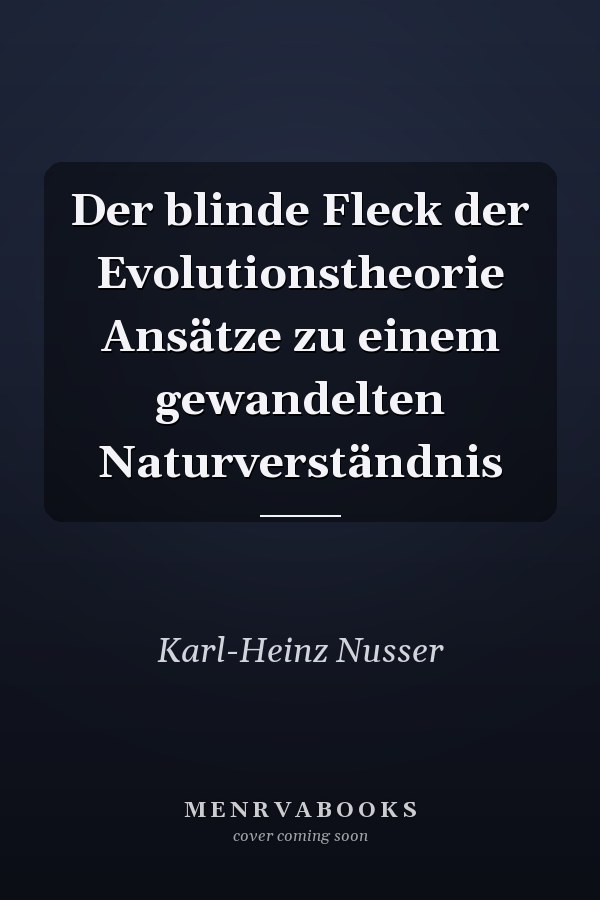 Der blinde Fleck der Evolutionstheorie Ansätze zu einem gewandelten Naturverständnis