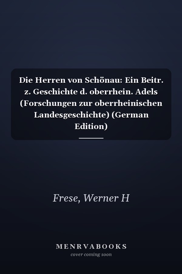 Die Herren von Schönau: Ein Beitr. z. Geschichte d. oberrhein. Adels (Forschungen zur oberrheinischen Landesgeschichte) (German Edition)