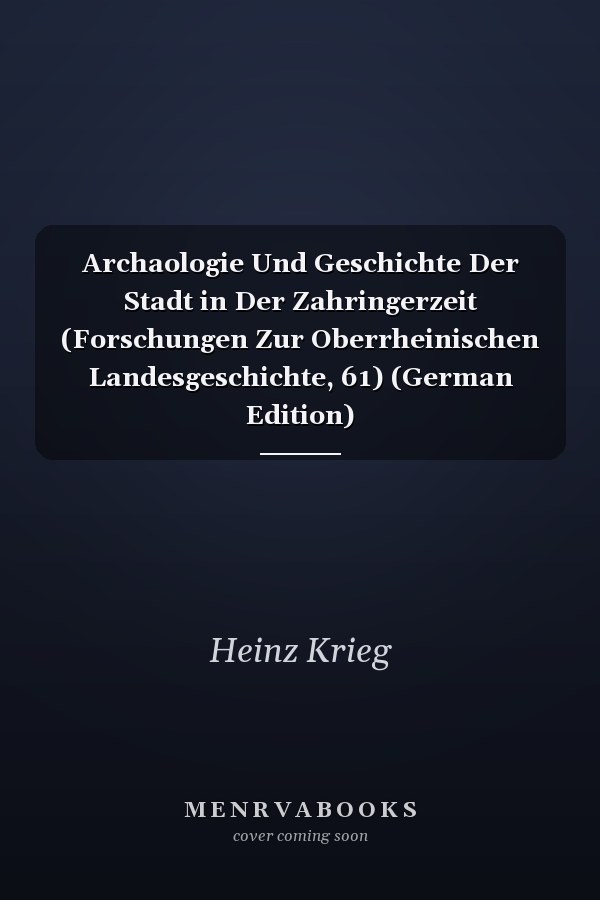 Archaologie Und Geschichte Der Stadt in Der Zahringerzeit (Forschungen Zur Oberrheinischen Landesgeschichte, 61) (German Edition)