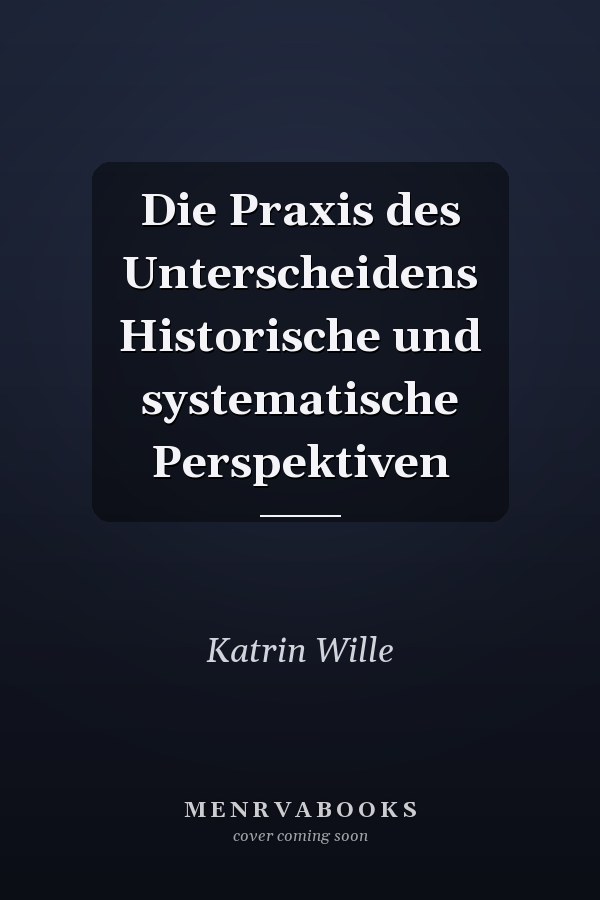 Die Praxis des Unterscheidens Historische und systematische Perspektiven