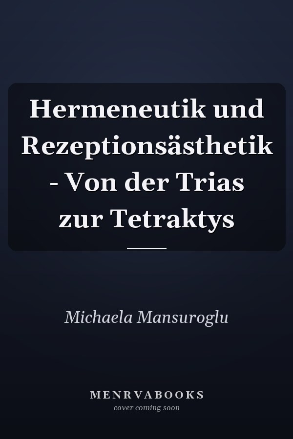 Hermeneutik und Rezeptionsästhetik - Von der Trias zur Tetraktys