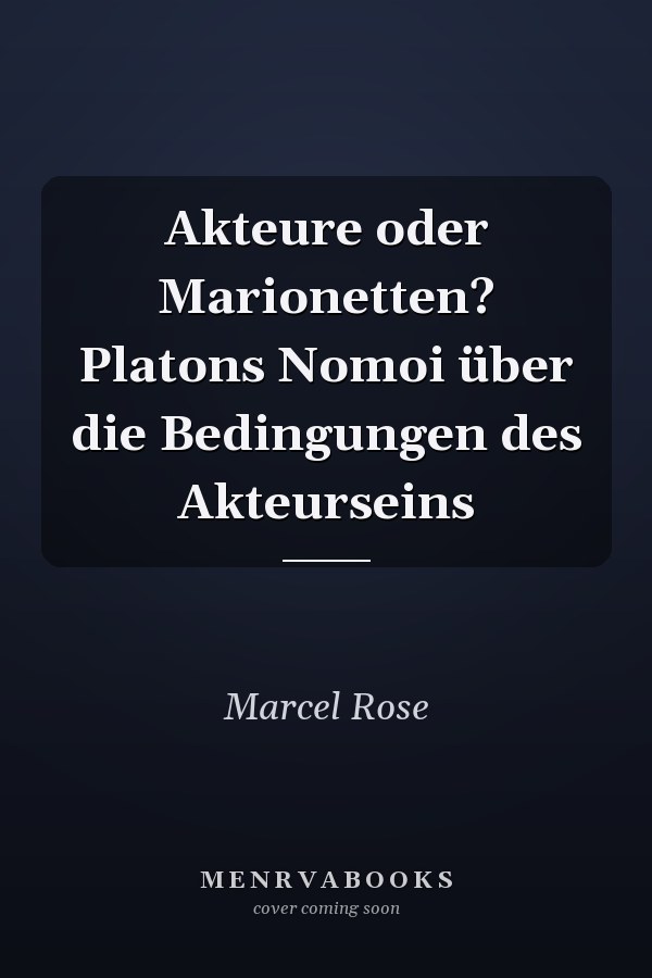 Akteure oder Marionetten? Platons Nomoi über die Bedingungen des Akteurseins