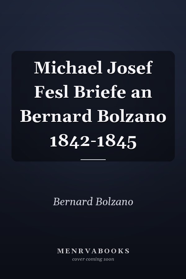 Michael Josef Fesl Briefe an Bernard Bolzano 1842-1845