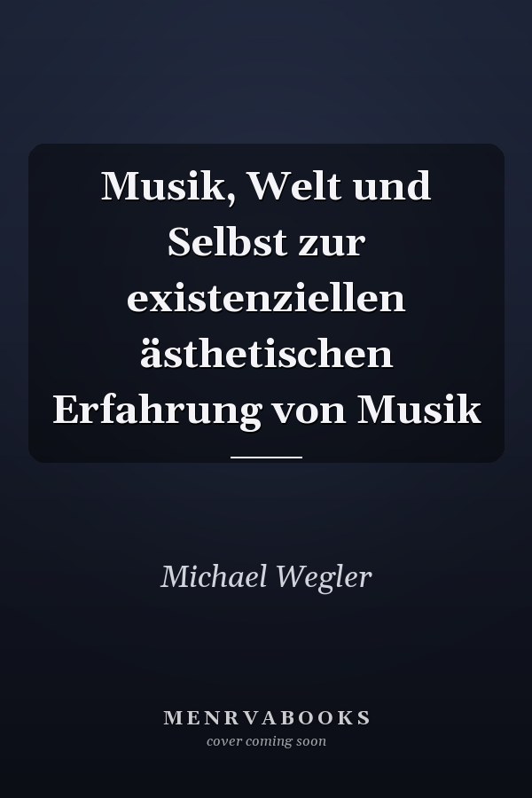 Musik, Welt und Selbst zur existenziellen ästhetischen Erfahrung von Musik