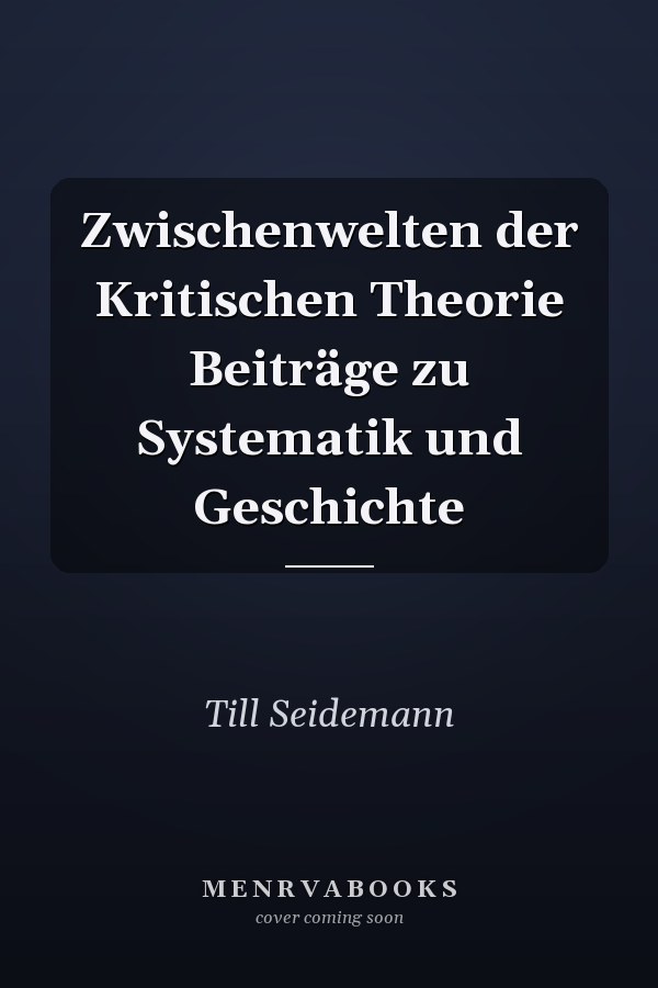 Zwischenwelten der Kritischen Theorie Beiträge zu Systematik und Geschichte